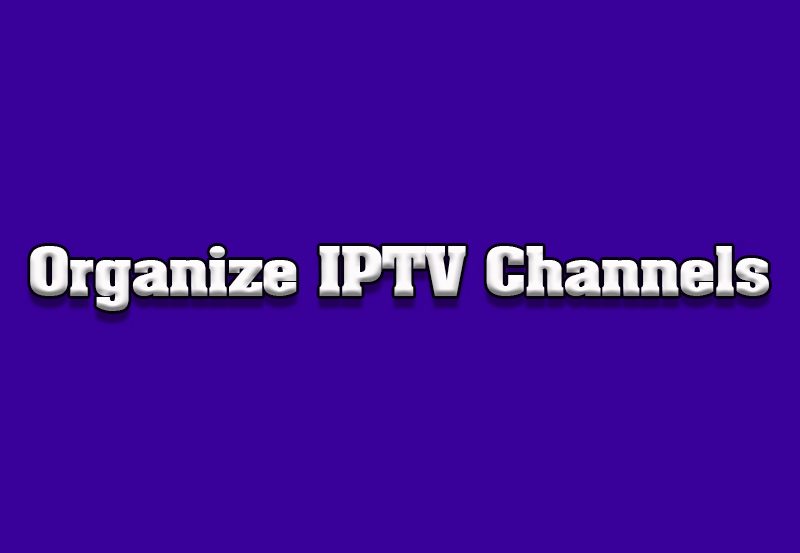 How to Organize IPTV Channels by Category